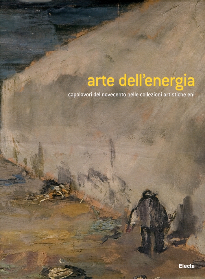 Arte per l'energia. Capolavori del Novecento nelle collezioni artistiche Eni Arte per l'energia. Capolavori del Novecento nelle collezioni artistiche Eni