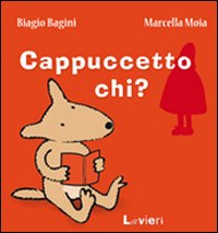 Cappuccetto chi? Cappuccetto chi?