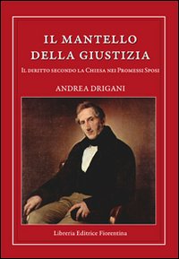 Il mantello della giustizia. Il diritto secondo la Chiesa nei Promessi sposi Il mantello della giustizia. Il diritto secondo la Chiesa nei Promessi sposi