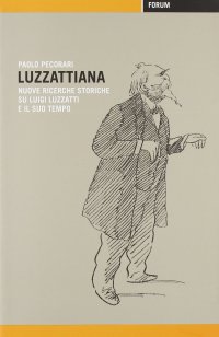 Luzzattiana. Nuove ricerche storiche su Luigi Luzzatti e il suo tempo
