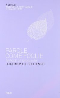 Parole come foglie, parole da sfogliare. Luigi Riem e il suo tempo
