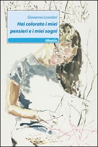 Hai colorato i miei pensieri e i miei sogni Hai colorato i miei pensieri e i miei sogni