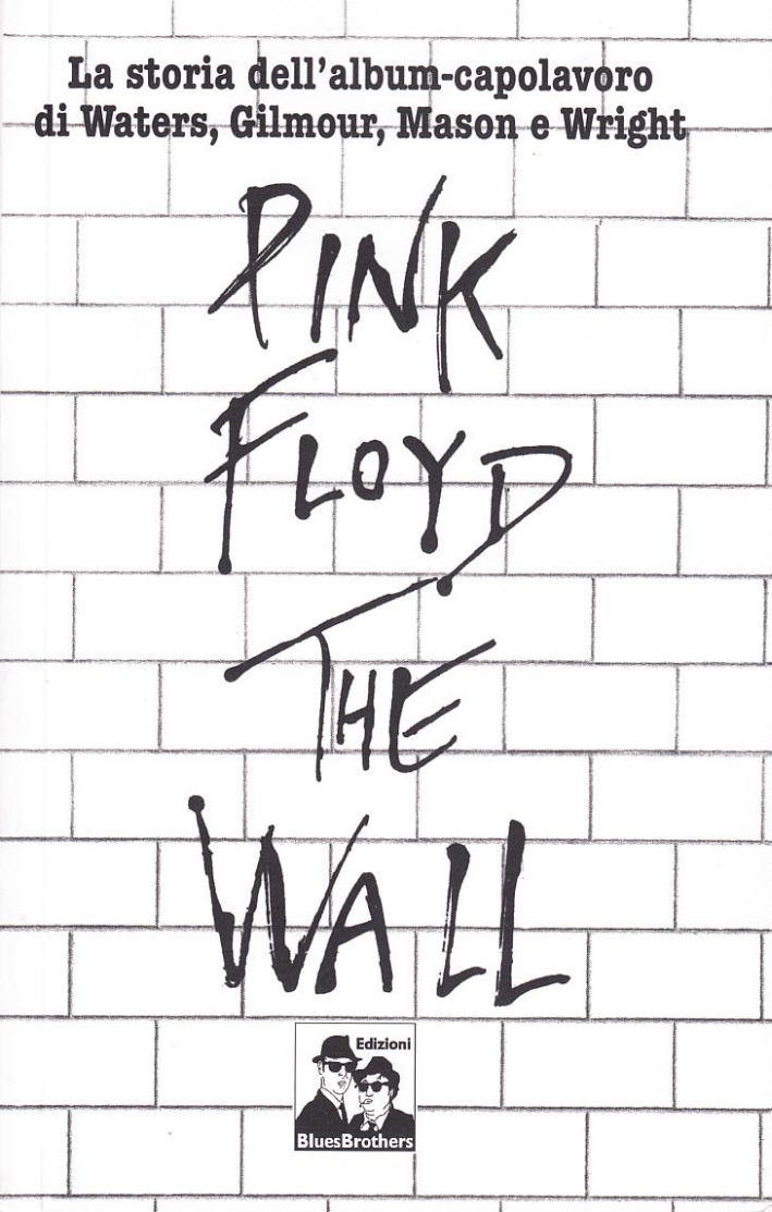 Pink Floyd. The Wall. La biografia di Roger Waters. Pink Floyd. The Wall. La biografia di Roger Waters.