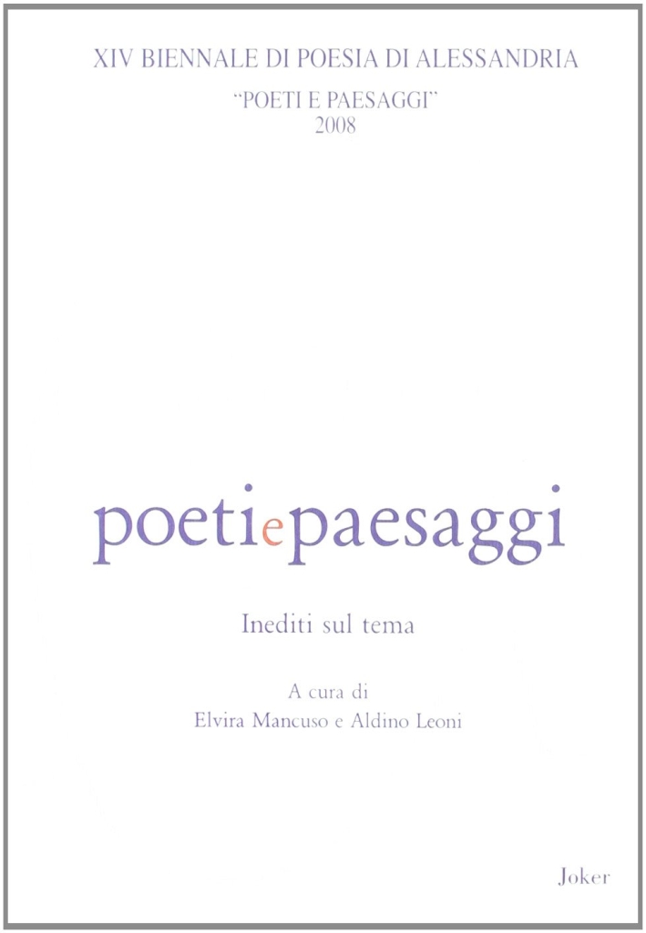 Poeti e paesaggi. 14ª Biennale di poesia di Alessandria 2008. Poeti e paesaggi. 14ª Biennale di poesia di Alessandria 2008.