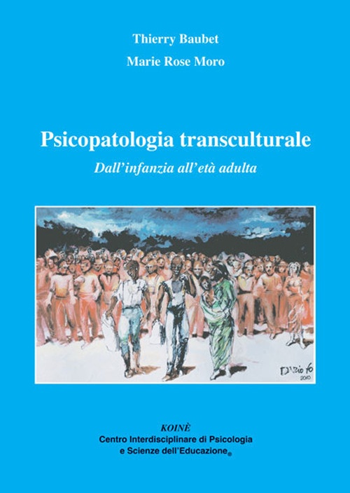 Psicopatologia transculturale. Dall'infanzia all'età adulta Psicopatologia transculturale. Dall'infanzia all'età adulta