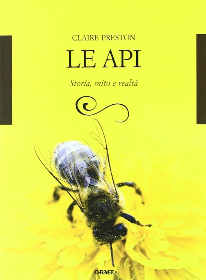 Le api. Storia, mito e realtà Le api. Storia, mito e realtà
