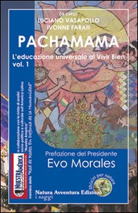Pachamama. L'educazione universale al vivir bien. Vol. 1 Pachamama. L'educazione universale al vivir bien. Vol. 1