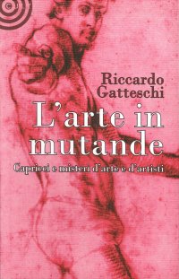 L'Arte in Mutande. Bizzarrie, Enigmi, Capricci d'Artista