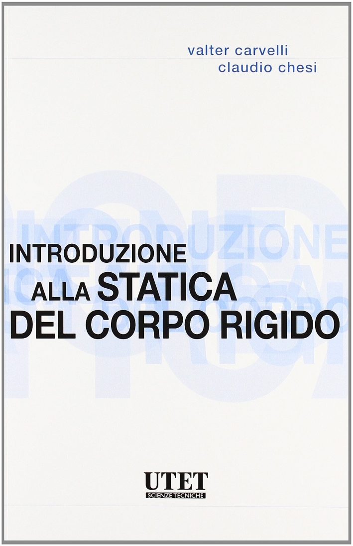 Introduzione alla Statica del Corpo Rigido Introduzione alla Statica del Corpo Rigido