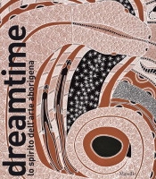 Dreamtime. The Spirit of Aboriginal Art Dreamtime. The Spirit of Aboriginal Art