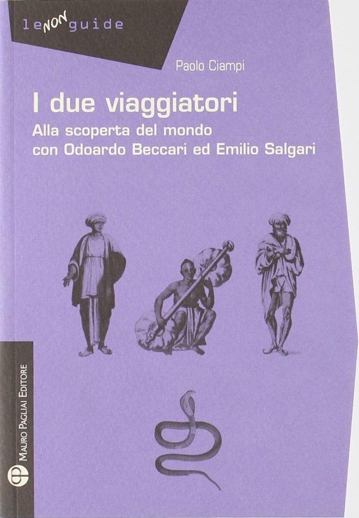 I due viaggiatori. Alla scoperta del mondo con Odoardo Beccari ed Emilio Salgari I due viaggiatori. Alla scoperta del mondo con Odoardo Beccari ed Emilio Salgari