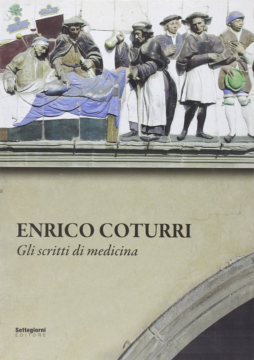 Enrico Coturri. Gli scritti di medicina Enrico Coturri. Gli scritti di medicina