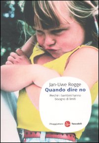 Quando dire no. Perché i bambini hanno bisogno di limiti Quando dire no. Perché i bambini hanno bisogno di limiti