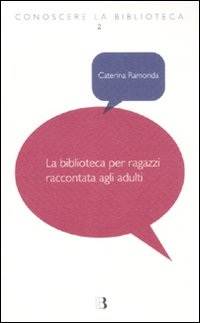 La biblioteca per ragazzi raccontata agli adulti La biblioteca per ragazzi raccontata agli adulti
