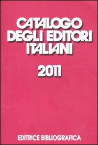 Catalogo degli editori italiani 2011 Catalogo degli editori italiani 2011