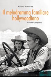 Il Melodramma Familiare Hollywoodiano. Gli Anni Cinquanta Il Melodramma Familiare Hollywoodiano. Gli Anni Cinquanta