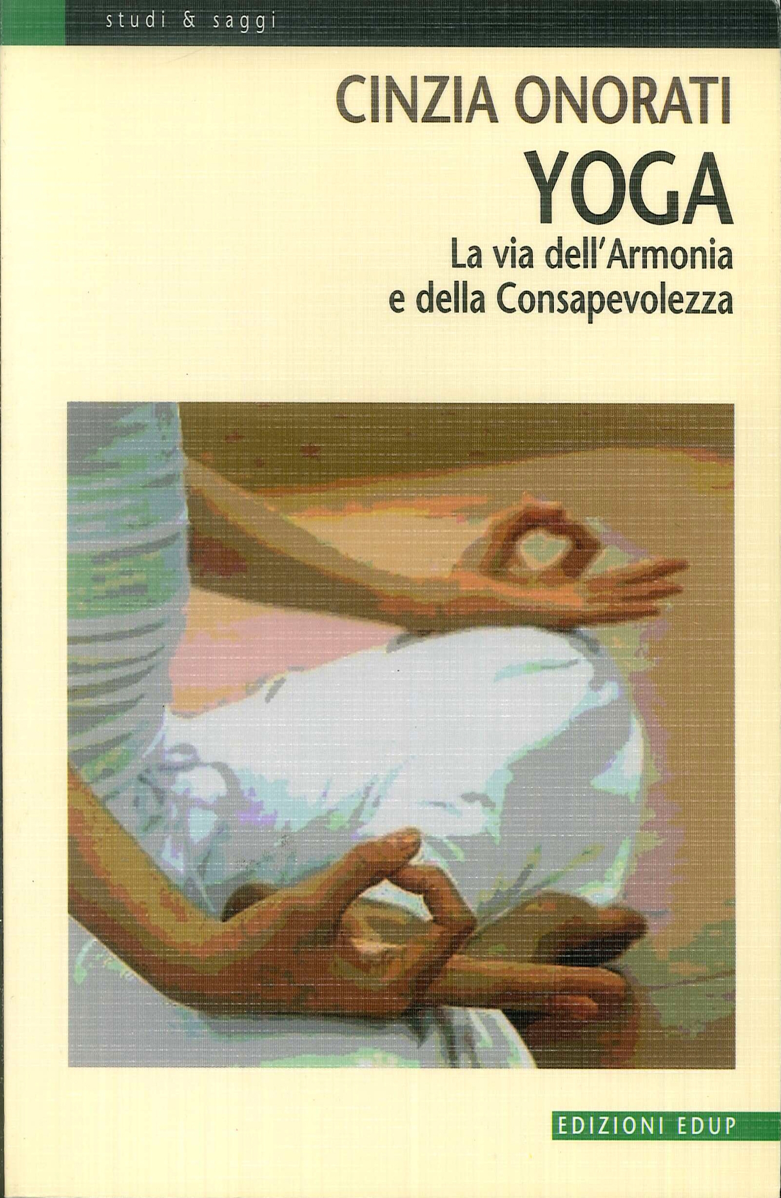 Yoga. La via dell'armonia e della consapevolezza Yoga. La via dell'armonia e della consapevolezza
