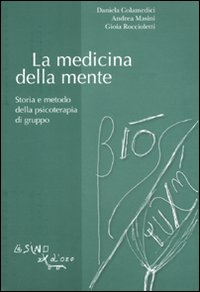 La medicina della mente. Storia e metodo della psicoterapia di gruppo La medicina della mente. Storia e metodo della psicoterapia di gruppo