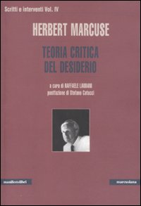 Scritti e interventi. Vol. 4: Teoria critica del desiderio Scritti e interventi. Vol. 4: Teoria critica del desiderio