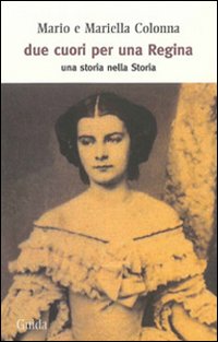 Due cuori per una regina. Una storia nella Storia Due cuori per una regina. Una storia nella Storia