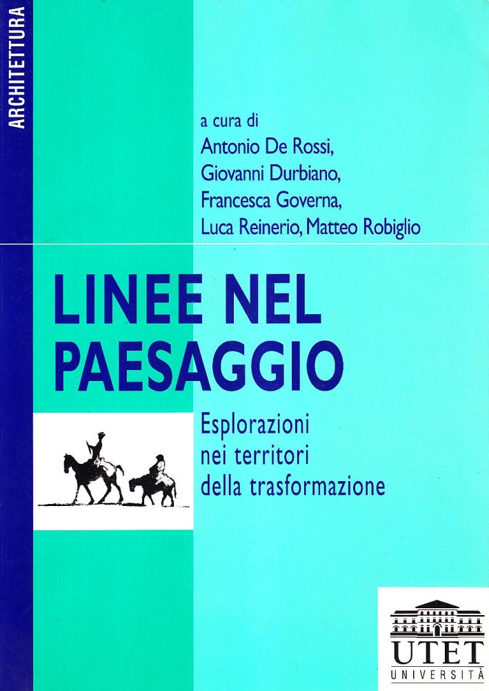 Linee nel paesaggio. Esplorazioni nei territori della trasformazione Linee nel paesaggio. Esplorazioni nei territori della trasformazione