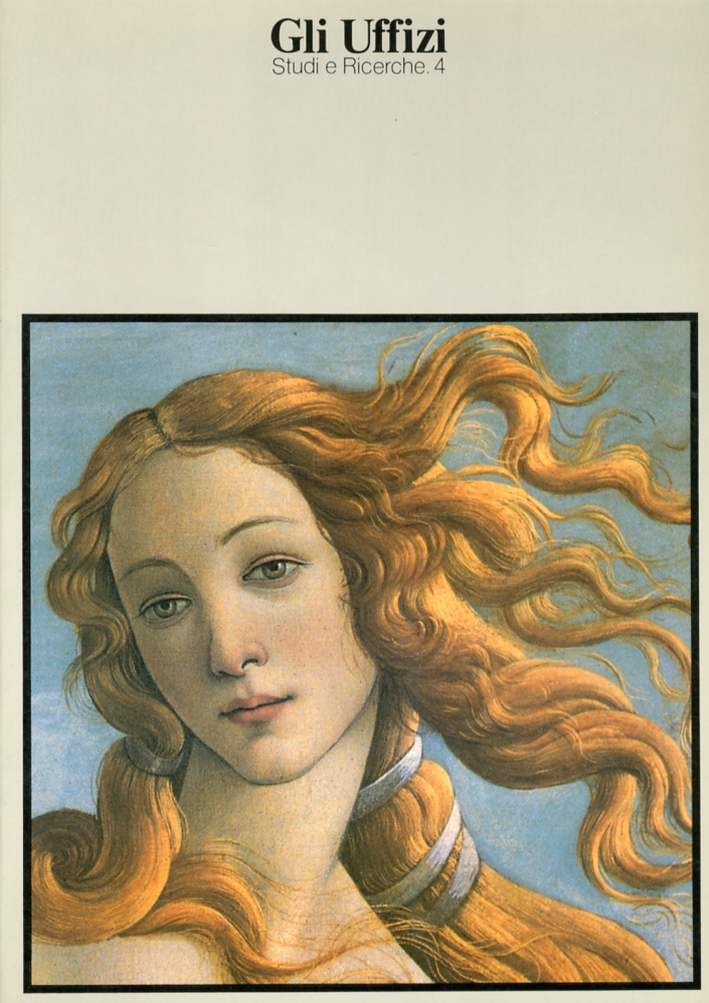 Gli Uffizi. Studi e Ricerche. 4. La Nascita di Venere e l'Annunciazione del Botticelli restaurate