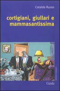 Cortigiani, giullari e mammasantissima Cortigiani, giullari e mammasantissima