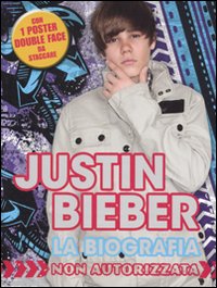 Justin Bieber. La Biografia non Autorizzata. con Poster Justin Bieber. La Biografia non Autorizzata. con Poster