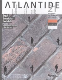 Atlantide. Un mondo che fa parlare altri mondi. Vol. 21: Equi, sussidiari, solidali. Federalismo fiscale e big society Atlantide. Un mondo che fa parlare altri mondi. Vol. 21: Equi, sussidiari, solidali. Federalismo fiscale e big society
