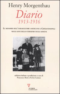 Diario. 1913-1916. Le memorie dell'ambasciatore americano a Costantinopoli negli anni dello sterminio degli Armeni Diario. 1913-1916. Le memorie dell'ambasciatore americano a Costantinopoli negli anni dello sterminio degli Armeni