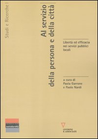 Al servizio della persona e della città. Libertà ed efficacia nei servizi pubblici locali Al servizio della persona e della città. Libertà ed efficacia nei servizi pubblici locali