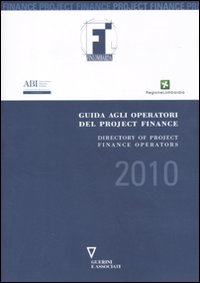 Guida agli operatori del project finance 2010-Directory to project finance operators in the Italian market. Ediz. bilingue Guida agli operatori del project finance 2010-Directory to project finance operators in the Italian market. Ediz. bilingue