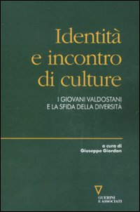 Identità e incontro di culture. I giovani valdostani e la sfida della diversità Identità e incontro di culture. I giovani valdostani e la sfida della diversità