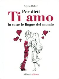 Per Dirti ti Amo in Tutte le Lingue del Mondo Per Dirti ti Amo in Tutte le Lingue del Mondo