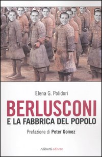Berlusconi e la fabbrica del popolo Berlusconi e la fabbrica del popolo