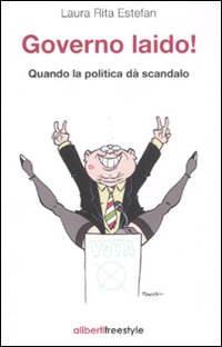 Governo laido! Quando la politica dà scandalo Governo laido! Quando la politica dà scandalo