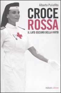Croce Rossa. Il Lato Oscuro della Virtù Croce Rossa. Il Lato Oscuro della Virtù