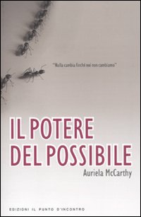 Il potere del possibile. Nulla cambia finché noi non cambiamo Il potere del possibile. Nulla cambia finché noi non cambiamo