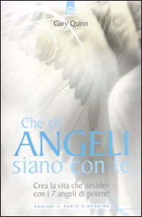 Che gli angeli siano con te. Crea la vita che desideri con i 7 angeli di potere! Che gli angeli siano con te. Crea la vita che desideri con i 7 angeli di potere!