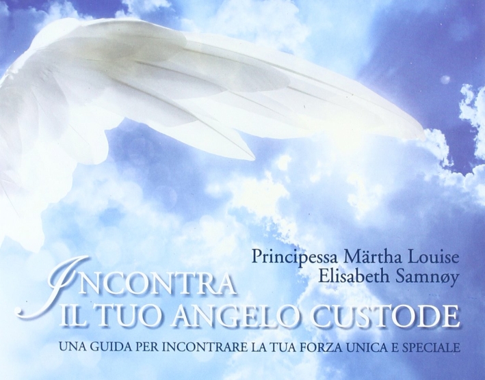 Incontra il Tuo Angelo Custode. Una Guida per Incontrare la Tua Forza Unica e Speciale Incontra il Tuo Angelo Custode. Una Guida per Incontrare la Tua Forza Unica e Speciale