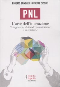 PNL. L'arte dell'interazione. Sviluppare le abilità di comunicazione e di relazione PNL. L'arte dell'interazione. Sviluppare le abilità di comunicazione e di relazione