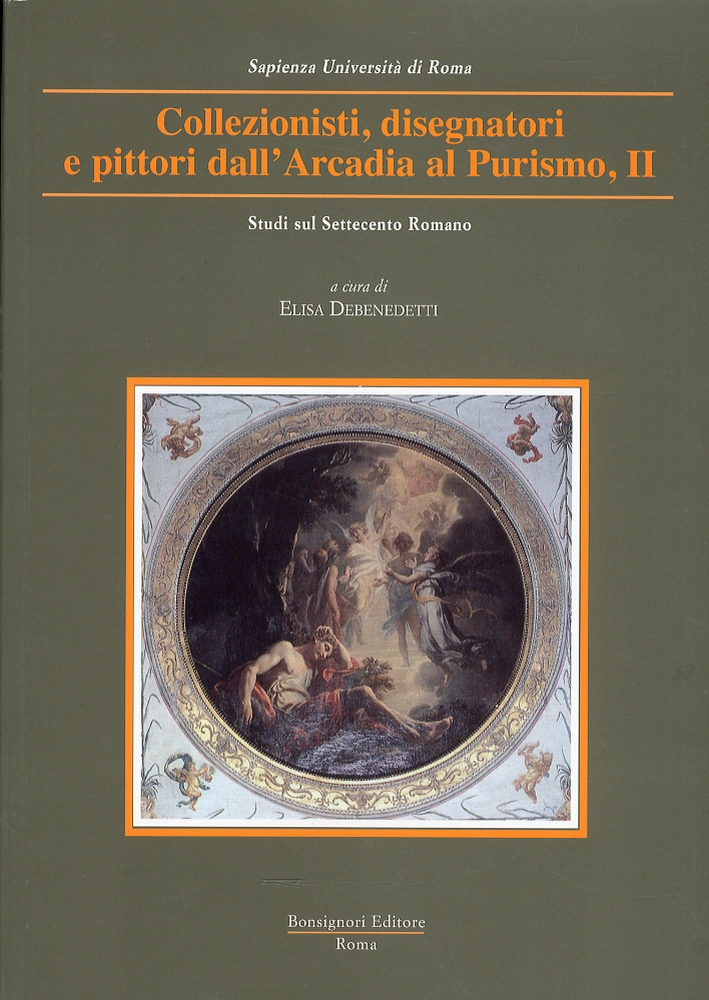 Studi sul Settecento Romano. Collezionisti, Disegnatori e Pittori. dall'Arcadia al Purismo. Volume II Studi sul Settecento Romano. Collezionisti, Disegnatori e Pittori. dall'Arcadia al Purismo. Volume II