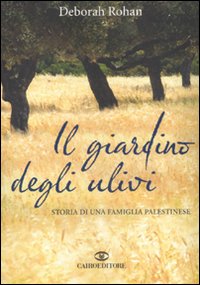 Il Giardino degli Ulivi. Storia di una Famiglia Palestinese Il Giardino degli Ulivi. Storia di una Famiglia Palestinese