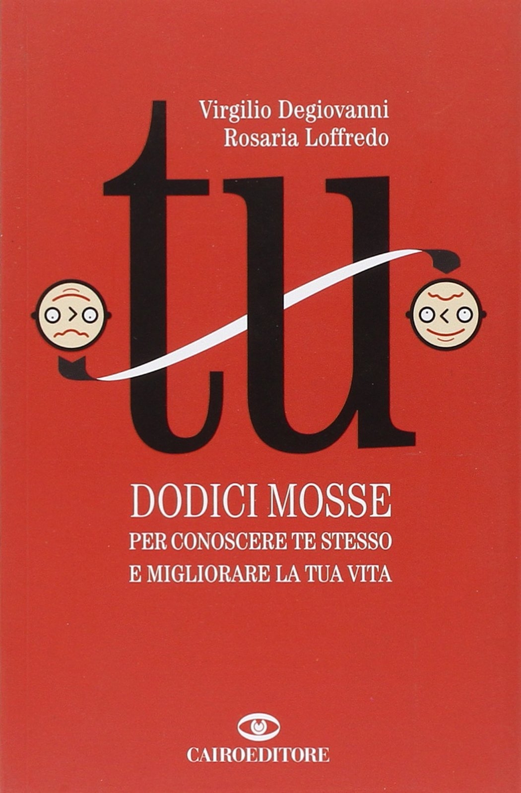 Tu. Dodici Mosse per Conoscere Te Stesso e Migliorare la Tua Vita Tu. Dodici Mosse per Conoscere Te Stesso e Migliorare la Tua Vita