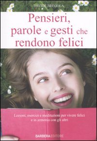 Pensieri, Parole e Gesti che Rendono Felici Pensieri, Parole e Gesti che Rendono Felici