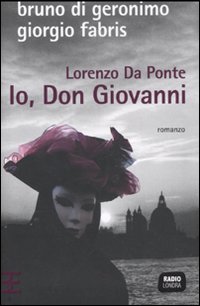 Lorenzo Da Ponte. Io, don Giovanni Lorenzo Da Ponte. Io, don Giovanni