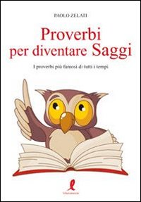 Proverbi per diventare saggi. I proverbi più famosi di tutti i tempi Proverbi per diventare saggi. I proverbi più famosi di tutti i tempi