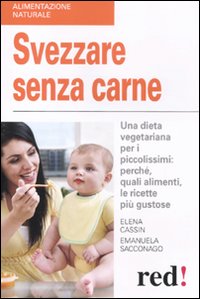 Svezzare senza carne. Una dieta vegetariana per i piccolissimi: perché, quali alimenti, le ricette più gustose Svezzare senza carne. Una dieta vegetariana per i piccolissimi: perché, quali alimenti, le ricette più gustose