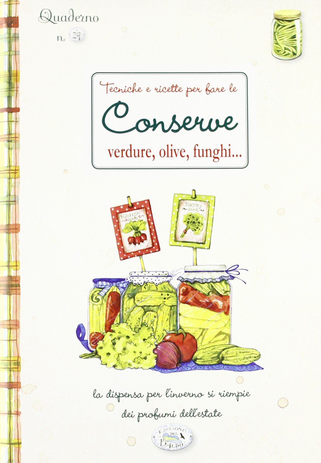 Tecniche e ricette per fare le conserve. Quaderni di cucina Tecniche e ricette per fare le conserve. Quaderni di cucina