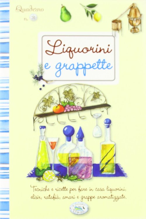 Liquorini e grappette. Quaderni di cucina Liquorini e grappette. Quaderni di cucina